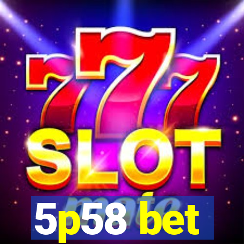 5p58 bet